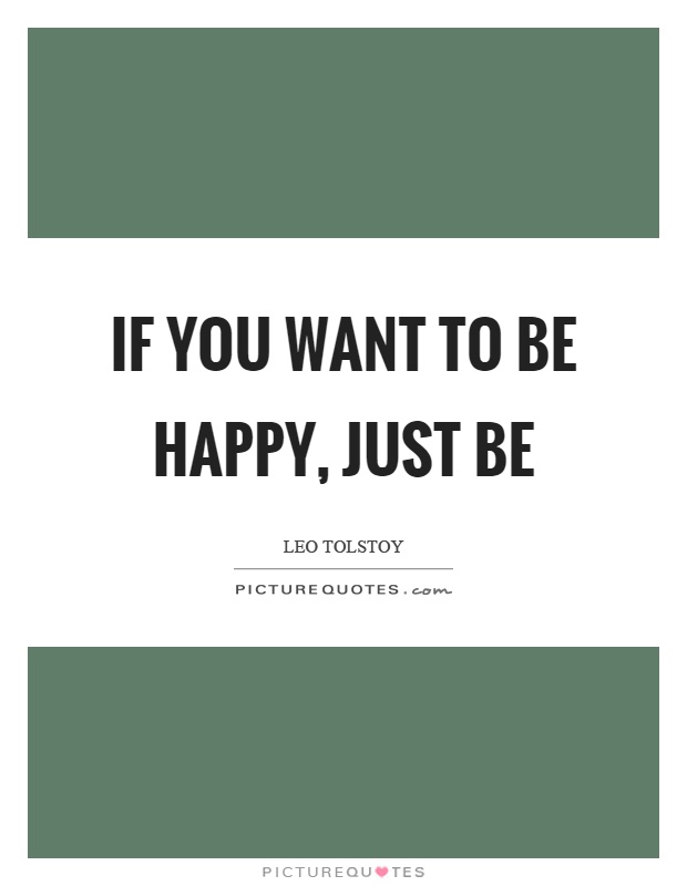 If you want to be happy, just be Picture Quote #1