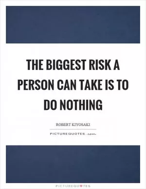The biggest risk a person can take is to do nothing Picture Quote #1