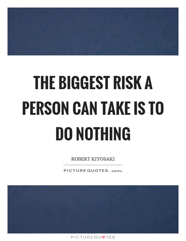 The biggest risk a person can take is to do nothing Picture Quote #1
