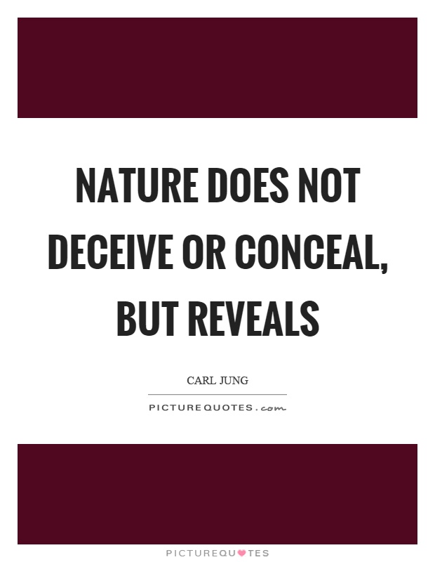 Nature does not deceive or conceal, but reveals Picture Quote #1