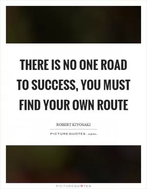 There is no one road to success, you must find your own route Picture Quote #1