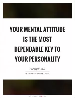 Your mental attitude is the most dependable key to your personality Picture Quote #1
