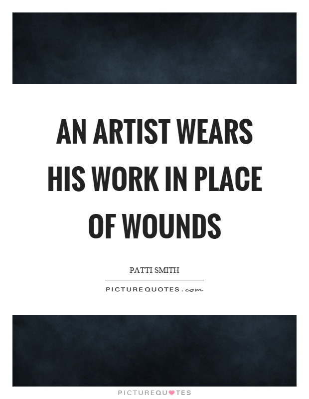 An artist wears his work in place of wounds Picture Quote #1