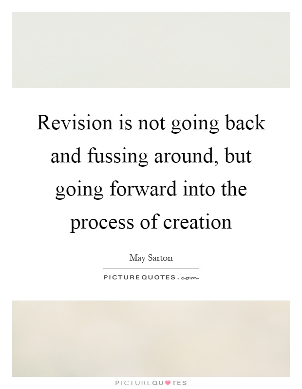Revision is not going back and fussing around, but going forward into the process of creation Picture Quote #1