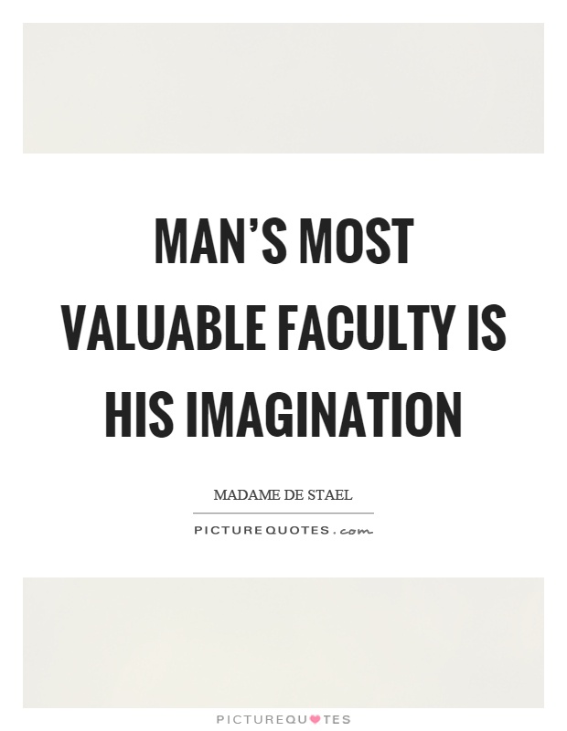 Man's most valuable faculty is his imagination Picture Quote #1