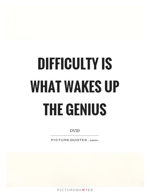 Difficulty is what wakes up the genius Picture Quote #1