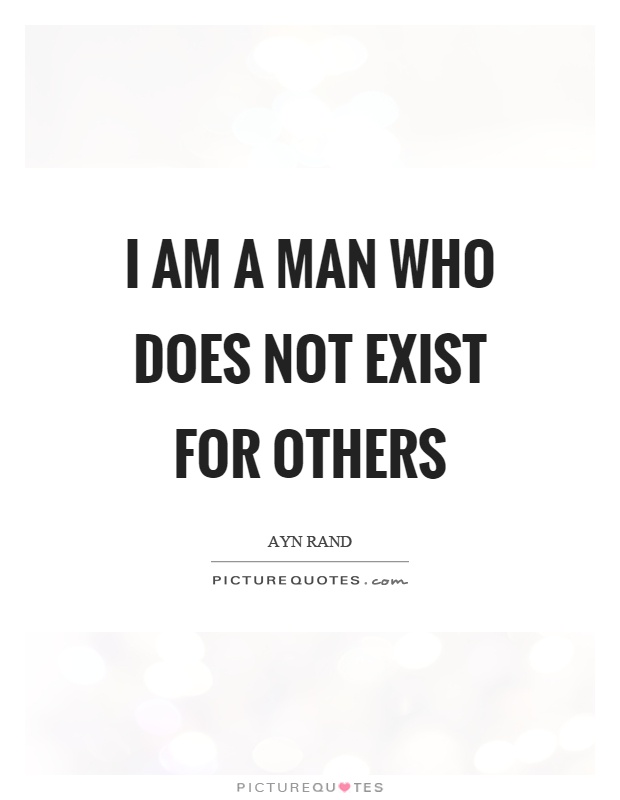 I am a man who does not exist for others Picture Quote #1