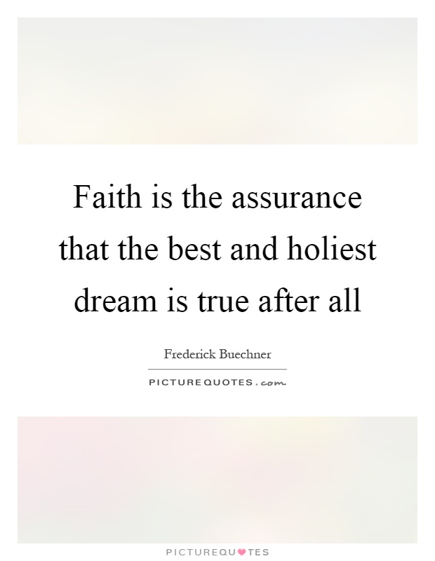 Faith is the assurance that the best and holiest dream is true after all Picture Quote #1