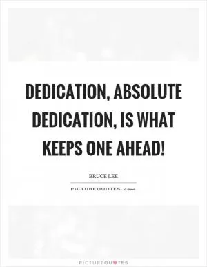 Dedication, absolute dedication, is what keeps one ahead! Picture Quote #1