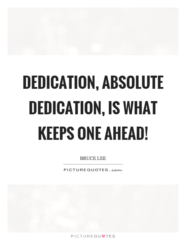 Dedication, absolute dedication, is what keeps one ahead! Picture Quote #1