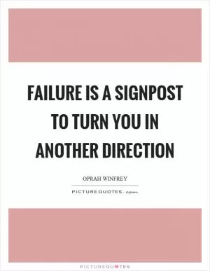 Failure is a signpost to turn you in another direction Picture Quote #1