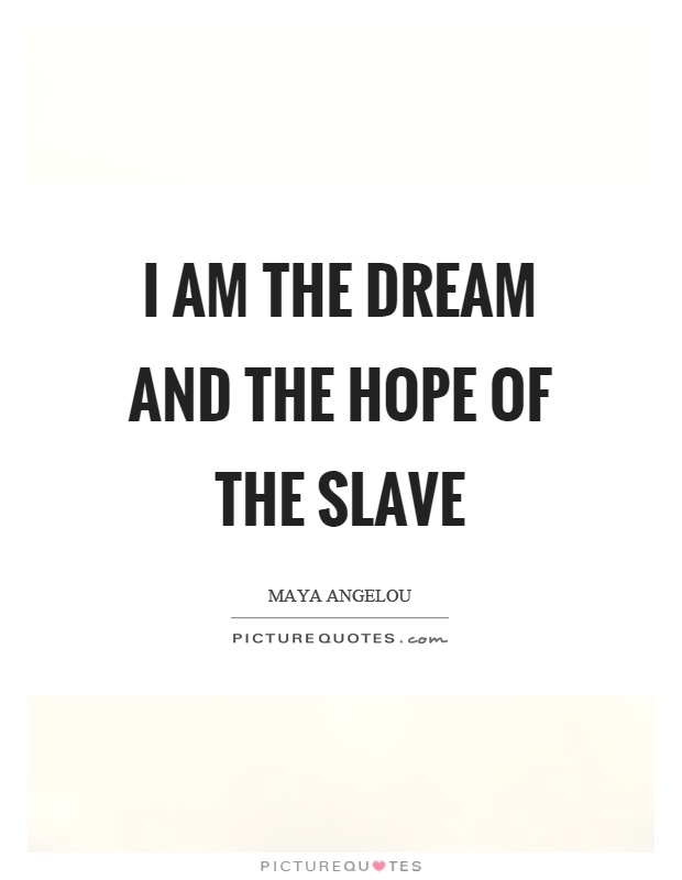 I am the dream and the hope of the slave Picture Quote #1