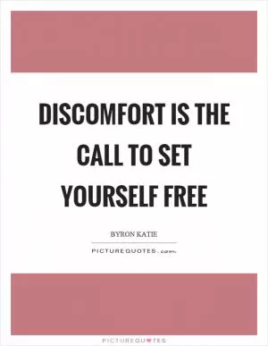 Discomfort is the call to set yourself free Picture Quote #1