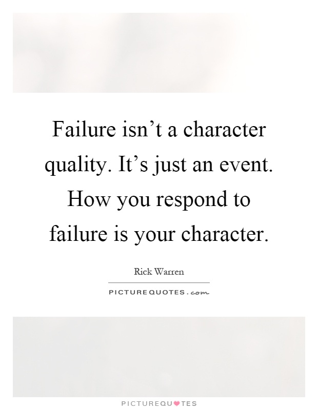 Failure isn't a character quality. It's just an event. How you respond to failure is your character Picture Quote #1