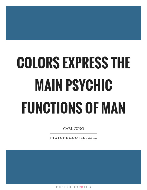 Colors express the main psychic functions of man Picture Quote #1