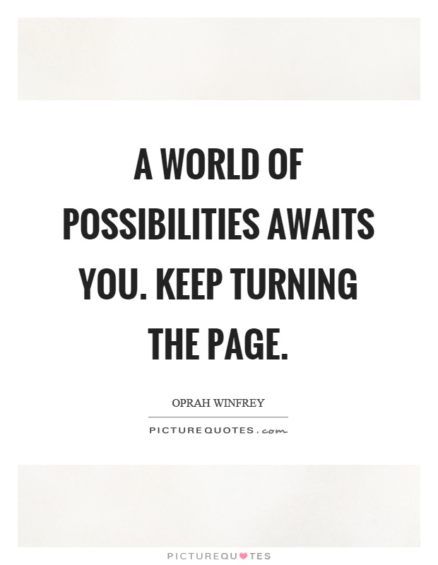 A world of possibilities awaits you. Keep turning the page Picture Quote #1