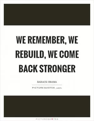 We remember, we rebuild, we come back stronger Picture Quote #1