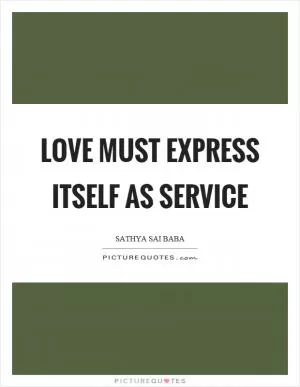Love must express itself as service Picture Quote #1
