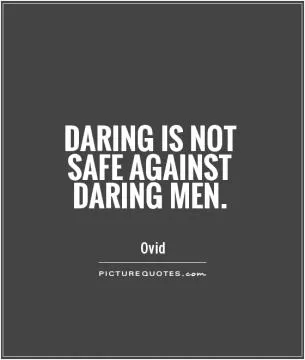 Daring is not safe against daring men Picture Quote #1