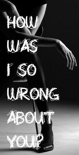 How was I so wrong about you? Picture Quote #1