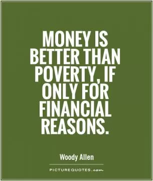 Money is better than poverty, if only for financial reasons Picture Quote #1