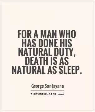 For a man who has done his natural duty, death is as natural as sleep Picture Quote #1