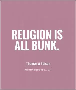 Religion is all bunk Picture Quote #1