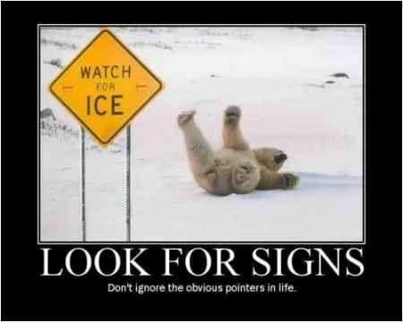 Look for signs, don't ignore the obvious pointers in life Picture Quote #1