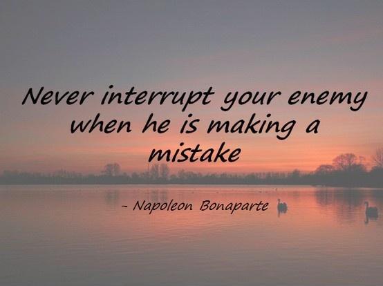 Never interrupt your enemy when he is making a mistake Picture Quote #1