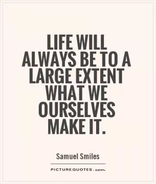 Life will always be to a large extent what we ourselves make it Picture Quote #1