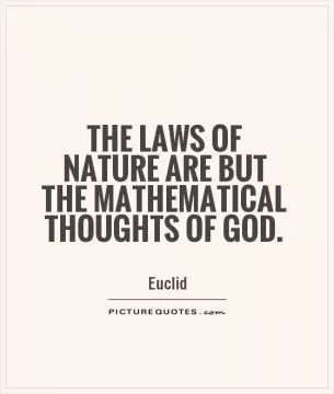 The laws of nature are but the mathematical thoughts of God Picture Quote #1