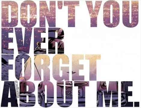 Don't you ever forget about me Picture Quote #1