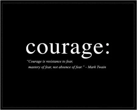 Courage is resistance to fear, mastery of fear, not absence of fear Picture Quote #1