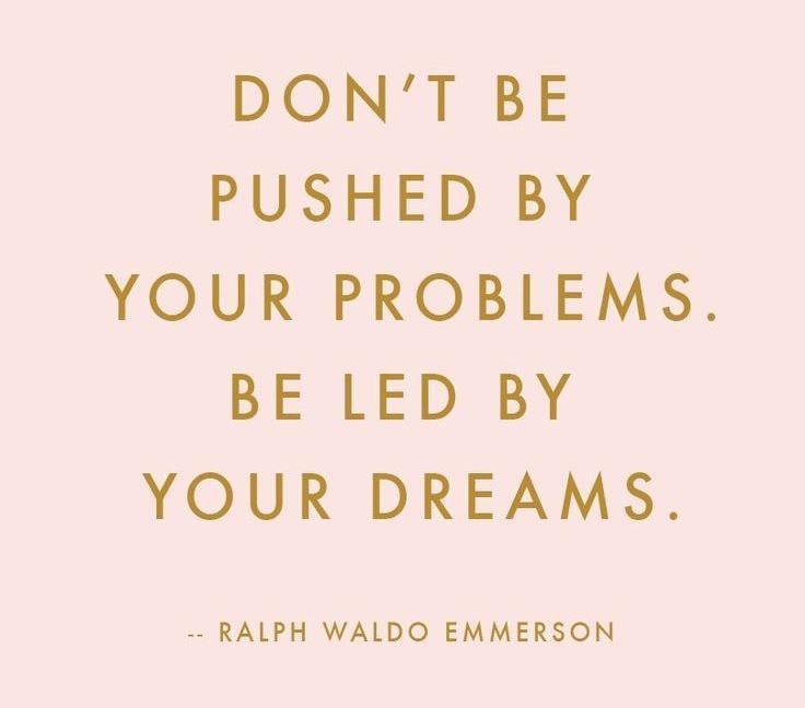 Don't be pushed by your problems, be led by your dreams Picture Quote #1