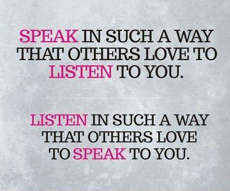 Speak to others in such a way that others love to listen to you. Listen in such a way that others love to speak to you Picture Quote #1