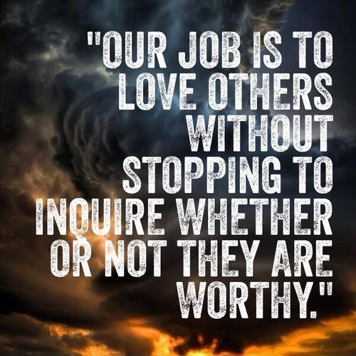 Our job is to love others without stopping to inquire whether or not they are worthy Picture Quote #1
