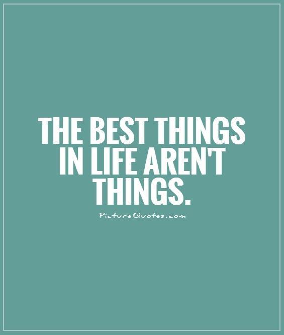 The best things in life aren't things Picture Quote #1
