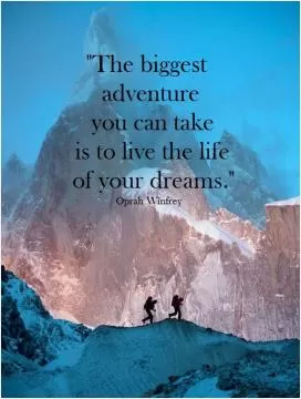 The biggest adventure you can take is to live the life of your dreams Picture Quote #4