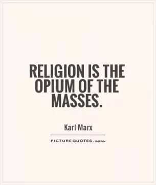 Religion is the opium of the masses Picture Quote #1