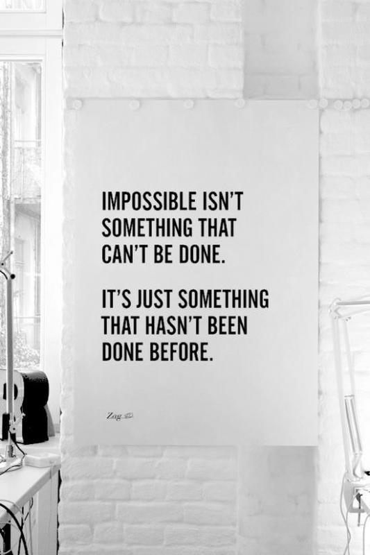Impossible isn't something that can't be done. It's just something that hasn't been done before Picture Quote #1