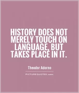 History does not merely touch on language, but takes place in it Picture Quote #1