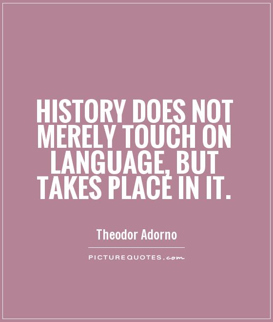 History does not merely touch on language, but takes place in it Picture Quote #1