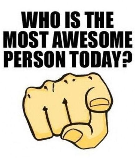 Who is the most awesome person today? Picture Quote #1
