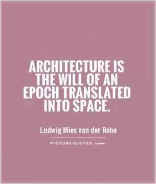 Architecture is the will of an epoch translated into space Picture Quote #1