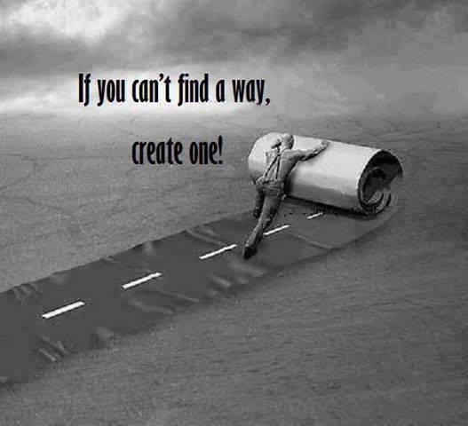 If you can't find a way create one Picture Quote #1