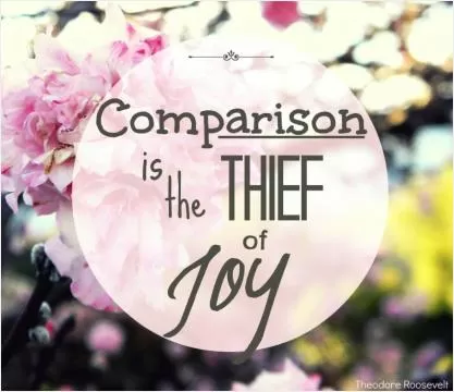 Comparison is the thief of joy Picture Quote #2