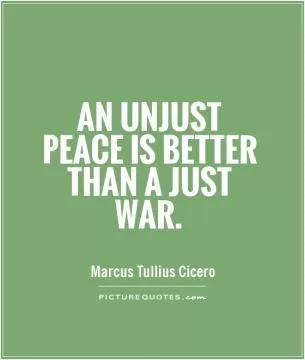An unjust peace is better than a just war Picture Quote #1
