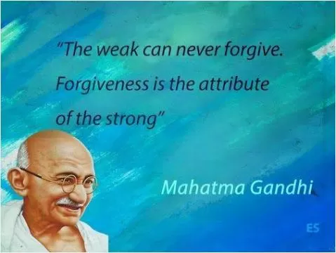 The weak can never forgive. Forgiveness is the attribute of the strong Picture Quote #1