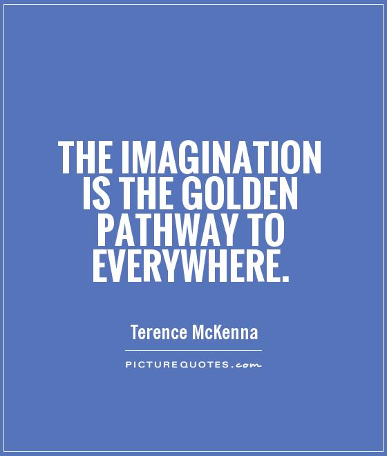 The imagination is the golden pathway to everywhere Picture Quote #1