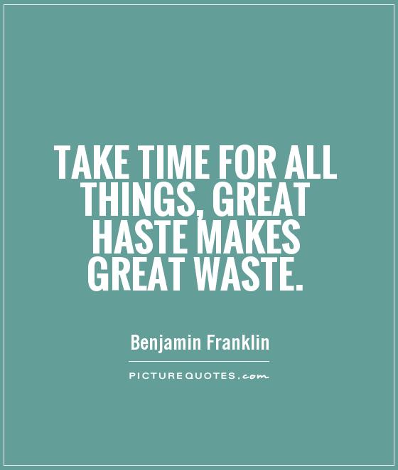 Take time for all things, great haste makes great waste Picture Quote #1